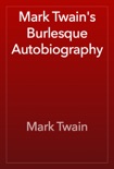 Mark Twain's Burlesque Autobiography book summary, reviews and download