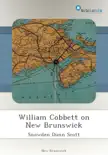 William Cobbett on New Brunswick synopsis, comments