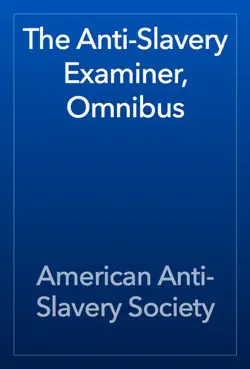 the anti-slavery examiner, omnibus book cover image