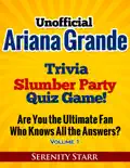 Unofficial Ariana Grande Trivia Slumber Party Quiz Game Volume 1 book summary, reviews and download