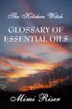 The Kitchen Witch Glossary of Essential Oils synopsis, comments