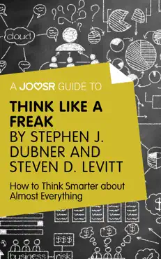 a joosr guide to... think like a freak by stephen j. dubner and steven d. levitt book cover image