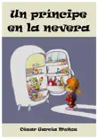 Un príncipe en la nevera. Novela infantil ilustrada (6 - 10 años) sinopsis y comentarios
