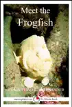 Meet the Frogfish: A 15-Minute Book for Early Readers sinopsis y comentarios