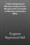 A New Subspecies of Microtus montanus from Montana and Comments on Microtus canicaudus Miller reviews