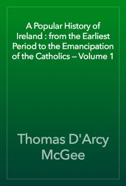 a popular history of ireland : from the earliest period to the emancipation of the catholics — volume 1 book cover image