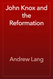 John Knox and the Reformation synopsis, comments