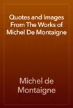 Quotes and Images From The Works of Michel De Montaigne synopsis, comments