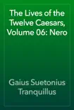The Lives of the Twelve Caesars, Volume 06: Nero e-book