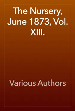 the nursery, june 1873, vol. xiii. book cover image