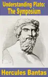 Understanding Plato: 'The Symposium' sinopsis y comentarios