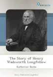 The Story of Henry Wadsworth Longfellow synopsis, comments