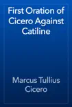 First Oration of Cicero Against Catiline synopsis, comments