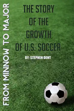 from minnow to major: the story of the growth of u.s. soccer book cover image