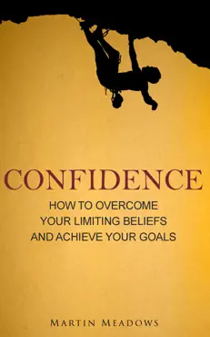 confidence: how to overcome your limiting beliefs and achieve your goals book cover image