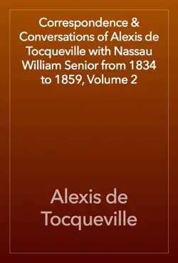 correspondence & conversations of alexis de tocqueville with nassau william senior from 1834 to 1859, volume 2 book cover image