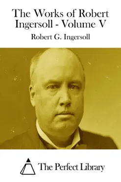 the works of robert ingersoll - volume v book cover image