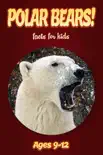 Polar Bear Facts For Kids 9-12 book summary, reviews and download