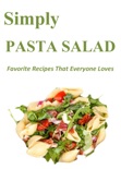 Simply Pasta Salad: Favorite Recipes That Everyone Loves book summary, reviews and download