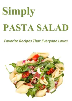 simply pasta salad: favorite recipes that everyone loves book cover image