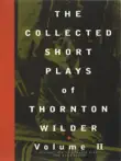 The Collected Short Plays of Thornton Wilder, Volume II synopsis, comments