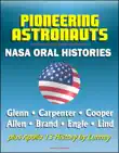 Pioneering Astronauts, NASA Oral Histories: Glenn, Carpenter, Cooper, Allen, Brand, Engle, Lind, plus Apollo 13 History by Lunney sinopsis y comentarios