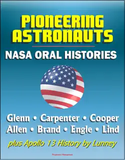 pioneering astronauts, nasa oral histories: glenn, carpenter, cooper, allen, brand, engle, lind, plus apollo 13 history by lunney book cover image