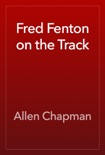 Fred Fenton on the Track book summary, reviews and download