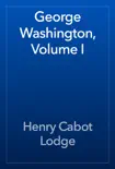 George Washington, Volume I synopsis, comments