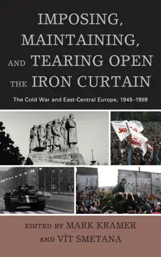 imposing, maintaining, and tearing open the iron curtain book cover image