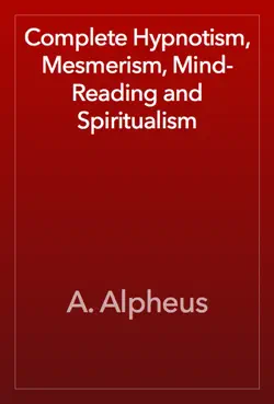 complete hypnotism, mesmerism, mind-reading and spiritualism book cover image