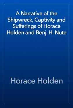 a narrative of the shipwreck, captivity and sufferings of horace holden and benj. h. nute book cover image