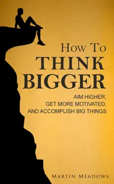 how to think bigger: aim higher, get more motivated, and accomplish big things book cover image