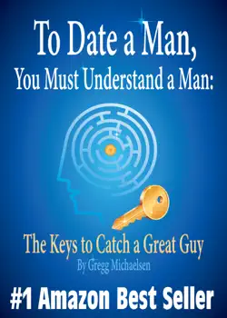 to date a man, you must understand a man: the keys to catch a great guy (relationship and dating advice for women) book cover image