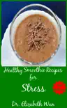 Healthy Smoothie Recipes for Stress 2nd Edition synopsis, comments