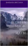The Border Between Magic and Maybe synopsis, comments