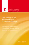 The Theology of the Christian Life in J I Packers Thought sinopsis y comentarios