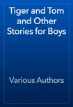 Tiger and Tom and Other Stories for Boys synopsis, comments