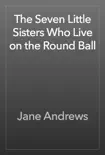 The Seven Little Sisters Who Live on the Round Ball e-book
