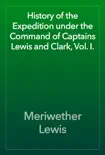 History of the Expedition under the Command of Captains Lewis and Clark, Vol. I. synopsis, comments