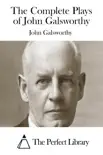 The Complete Plays of John Galsworthy synopsis, comments