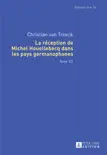 La réception de Michel Houellebecq dans les pays germanophones: Tome 1/2 sinopsis y comentarios