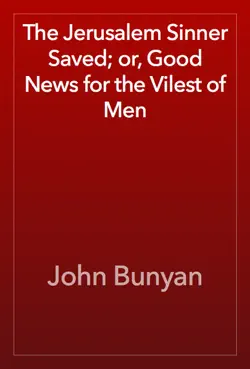 the jerusalem sinner saved; or, good news for the vilest of men book cover image