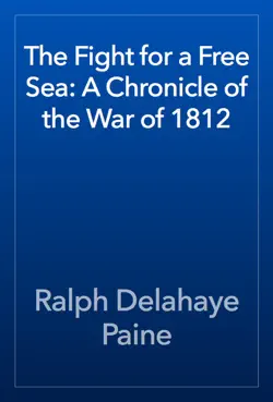 the fight for a free sea: a chronicle of the war of 1812 book cover image