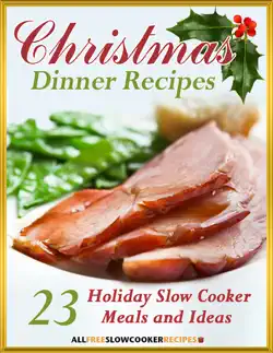 christmas dinner recipes: 23 holiday slow cooker meals and ideas book cover image