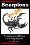 Scorpions For Kids: Amazing Animal Books For Young Readers book summary, reviews and download