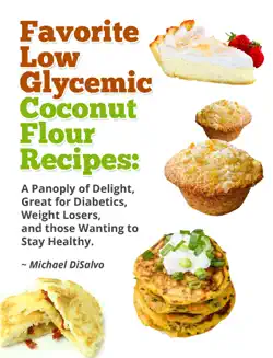 favorite low glycemic coconut flour recipes: a panoply of delight, great for diabetics, weight losers, and those wanting to stay healthy book cover image