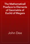The Mathematicall Praeface to Elements of Geometrie of Euclid of Megara synopsis, comments