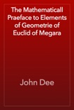 The Mathematicall Praeface to Elements of Geometrie of Euclid of Megara book summary, reviews and download