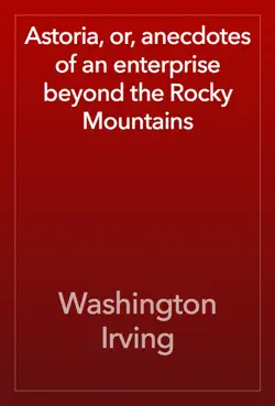 astoria, or, anecdotes of an enterprise beyond the rocky mountains book cover image